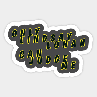 Only Lindsay Lohan can judge me Sticker